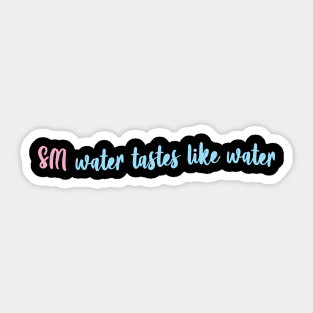 SM water tastes like water Sticker